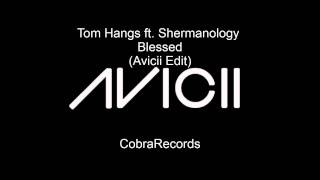 Tom Hangs ft Shermanology  Blessed Avicii Edit [upl. by Tamqrah]