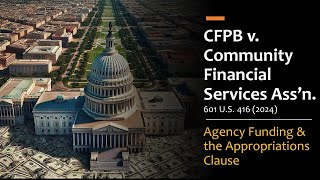 Consumer Financial Protection Bureau v CFSA  Agency Funding amp the Appropriations Clause [upl. by Mit]