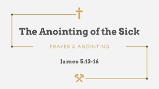 The Anointing of the Sick James 51316 [upl. by Topping]