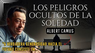 Los peligros de la SOLEDAD  Albert Camus [upl. by Findlay]