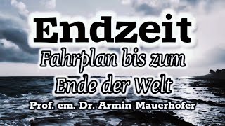 Fahrplan bis zum Ende der Welt  Prof em Dr Armin Mauerhofer endzeit [upl. by Hollah]