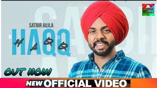 Haqq Offical Video  Satbir Aujla  Latest Full New Punjabi Song 2021  Satbir Aujla New Song Haqq [upl. by Westfall]