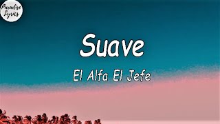 El Alfa El Jefe  Suave LetraLyrics Video [upl. by Hillegass354]