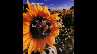 Por Tí Soy Felizlos hermanos devia letra🌻💛🙌🏼 [upl. by Portuna]