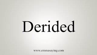 How To Say Derided [upl. by Idnar345]