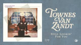 Townes Van Zandt  Still Lookin For You Official Audio [upl. by Larsen]