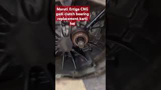 Maruti Ertiga CNG gadi clutch bearing replacement karte hue shorts video mechanic [upl. by Maidie]