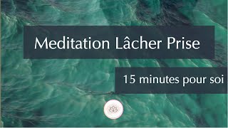 MEDITATION LACHER PRISE  15 MINUTES POUR SOI  TEMPLE UNIVERS [upl. by Akila]