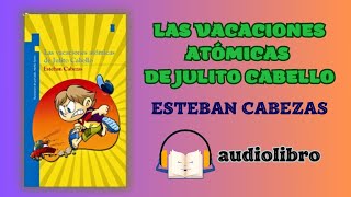 LAS VACACIONES ATÓMICAS DE JULITO CABELLO  Esteban Cabezas  Audiolibro Completo [upl. by Etteyafal]