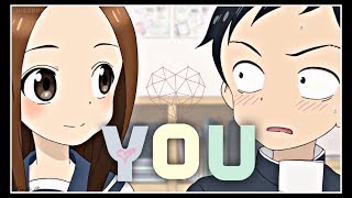 Takagisan 『AMV』 You [upl. by Nossaj]