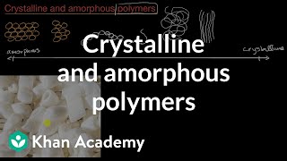 Crystalline and amorphous polymers  AP Chemistry  Khan Academy [upl. by Aynotal503]