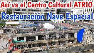 Atrio Así van las obras del complejo cultural y restauración de Nave Espacial [upl. by Eitsirk]