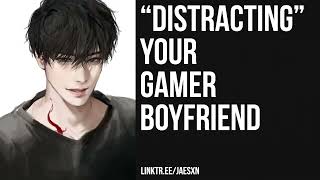 Spicy quotDistractingquot Your Boyfriend From Gaming Teasing Boyfriend ASMR [upl. by Sabec]