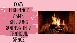 Cozy Fireplace ASMR Relaxing Sounds in a Tranquil Space ASMR CozyVibes FireplaceSounds [upl. by Adnohsar]