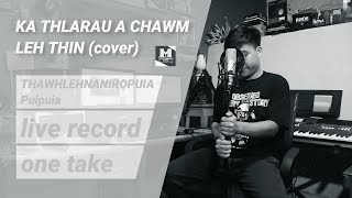 THAWHLEHNANIROPUIA  KA THLARAU A CHAWM LEH THIN LIVE COVER [upl. by Mossberg606]