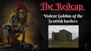 The Redcap Violent Goblins of the borders Scottish Folklore [upl. by Atima261]