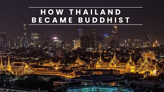 Complete Story of Buddhism in Thailand How Thailand became a Buddhist Country [upl. by Mccurdy484]