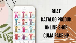 TUTORIAL  Cara Membuat Katalog Produk Online Shop Pake HP [upl. by Brandenburg290]