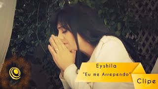 Eyshila  Eu me Arrependo Vídeo Oficial [upl. by Eremaj797]