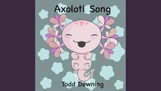 Axolotl Song [upl. by Wamsley]