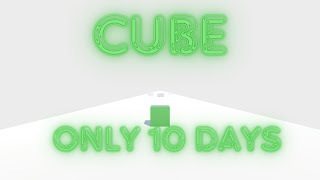 Cube  Only 10 days [upl. by Haidej]