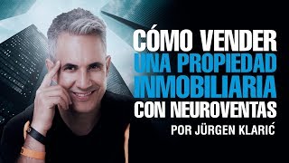 Cómo vender una propiedad inmobiliaria con neuroventas Jurgen Klaric [upl. by Akeenat]