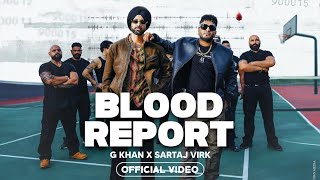 Blood Report  G Khan Sartaj Virk New Song 2024  Official Video  Blood Report Sartaj Virk NewSong [upl. by Narda]