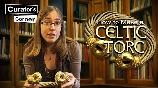 How to make a Celtic Torc  The Snettisham Great Torc  Curator’s Corner S1 Ep7 CuratorsCorner [upl. by Ed]