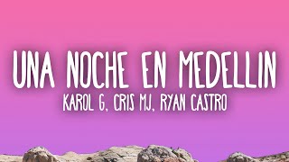 KAROL G Cris Mj Ryan Castro  UNA NOCHE EN MEDELLÍN REMIX [upl. by Ingrim633]