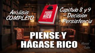 Piense y hágase rico ANÁLISIS COMPLETO  Capitulos 8 y 9 DECISIÓN Y PERSISTENCIA [upl. by Cristy]