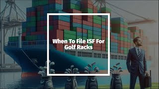 When To File ISF For Golf Racks [upl. by Llessur]