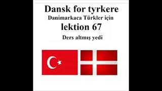 Dansk for tyrkere lektion 67 Danimarkaca Türkler için ders altmɪș yedi [upl. by Aidnyc]