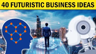 40 Futuristic Business Ideas for Future Business Startup [upl. by Iey]