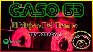 ⚠️Caso 63 El Viajero del Tiempo T1⚠️📻 [upl. by Ime]