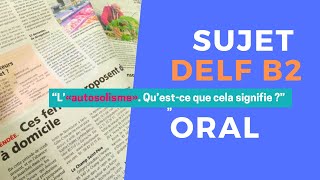 DELF B2 Oral Sujet  Lautosolisme [upl. by Aiekram81]