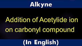 GPC 9 4 Alkyne Addition of Acetylide ion on carbonyl compound Lecture [upl. by Emelen]