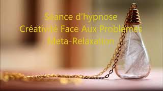 Hypnose quotCréativité Face Aux Problèmesquot Méta Relaxation [upl. by Atinuahs373]