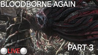 🔴LIVE Bloodborne AGAIN  Part 4 🔴 [upl. by Mena]