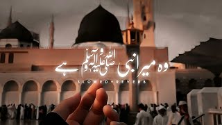 Woh Mera Nabi Hai SlowedReverb  Ramzan Special [upl. by Htiek]