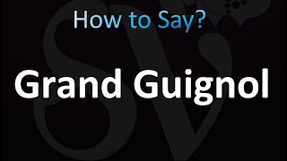 How to Pronounce Grand Guignol Correctly [upl. by Olyhs]