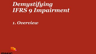 PwCs Demystifying IFRS 9 Impairment  1 Overview [upl. by Whitcomb657]