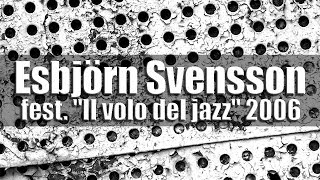 Esbjörn Svensson Trio  festival quotIl volo del jazzquot Teatro Zancanaro Sacile 2006 radio broadcast [upl. by Airogerg]