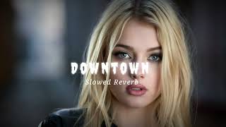 Downtown  Guru Randhawa  Song  Slowed Reverb Lofi Song [upl. by Darraj]