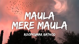 Maula Mere Maula Lyrics  Roopkumar Rathod • Aankhein Teri Kitni Haseen [upl. by Merrile]