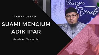 Hukum Suami Mencium Adik Ipar  Ustadz Ali Masnur Lc  Tanya Ustad [upl. by Latta]