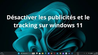 DESACTIVER LES PUBLICITES ET LE TRACKING SUR WINDOWS 11 ‐ [upl. by Innoc246]