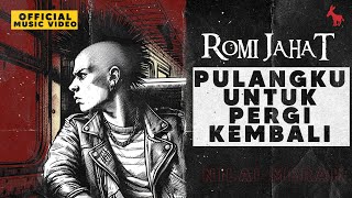 ROMI JAHAT  Pulangku Untuk Pergi Kembali [upl. by Gazzo544]