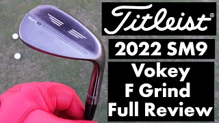 Titleist 2022 SM9 Vokey F Grind Full Review [upl. by Sito]