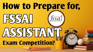 How to Prepare for the FSSAI Assistant Exam   FSSAI Assistant Exam Competition [upl. by Dlonyer]