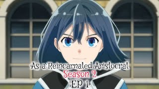 As a Reincarnated Aristocrat season 2 episode 1 English sub release date [upl. by Alphonso]